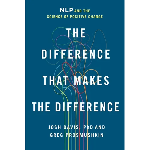 The Difference That Makes the Difference: Nlp and the Science of Positive Change - Paperback
