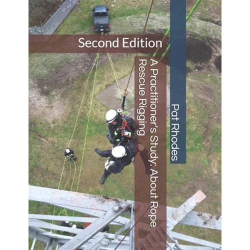 A Practitioner's Study: About Rope Rescue Rigging: Second Edition - Paperback
