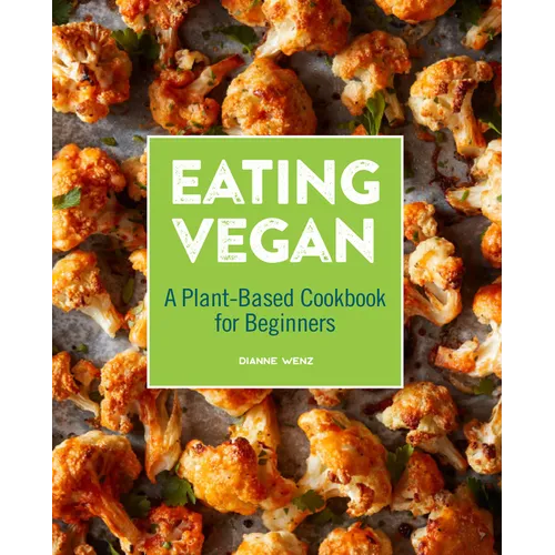 Eating Vegan: A Plant-Based Cookbook for Beginners - Paperback
