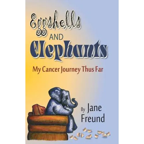Eggshells and Elephants - My Cancer Journey Thus Far - Paperback