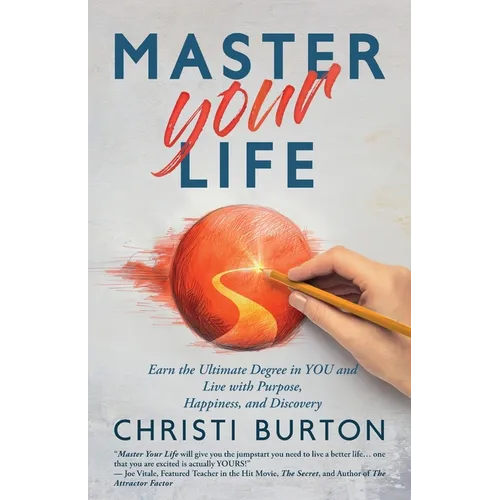 Master Your Life: Earn the Ultimate Degree in YOU and Live With Purpose, Happiness, and Discovery - Paperback