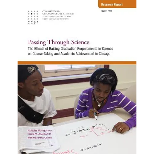 Passing Through Science: The Effects of Raising Graduation Requirements in Science on Course-Taking and Academic Achievement in Chicago - Paperback
