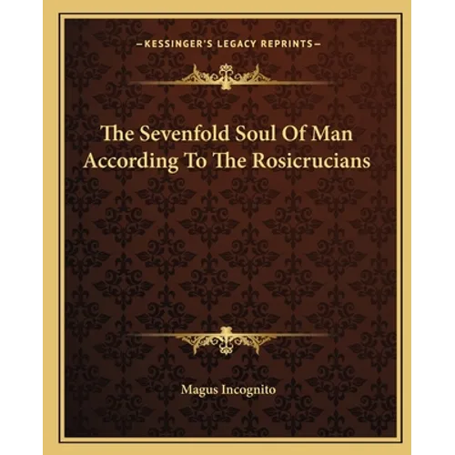 The Sevenfold Soul Of Man According To The Rosicrucians - Paperback