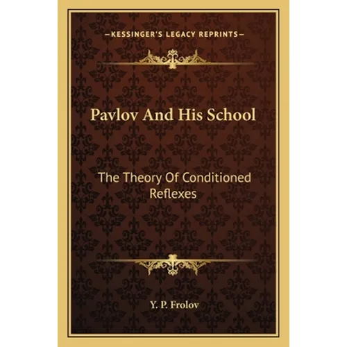 Pavlov And His School: The Theory Of Conditioned Reflexes - Paperback