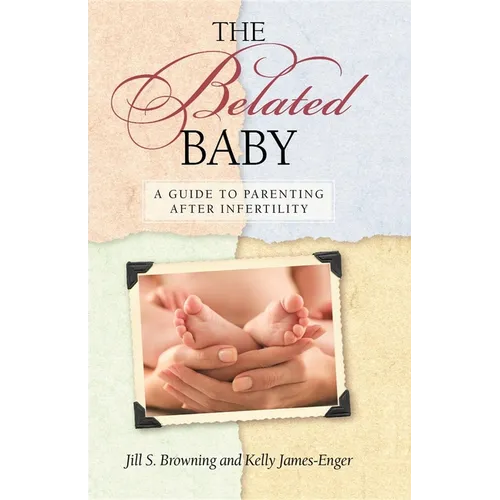 The Belated Baby: A Guide to Parenting After Infertility - Paperback