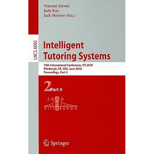 Intelligent Tutoring Systems: 10th International Conference, Its 2010, Pittsburgh, Pa, Usa, June 14-18, 2010, Proceedings, Part II - Paperback