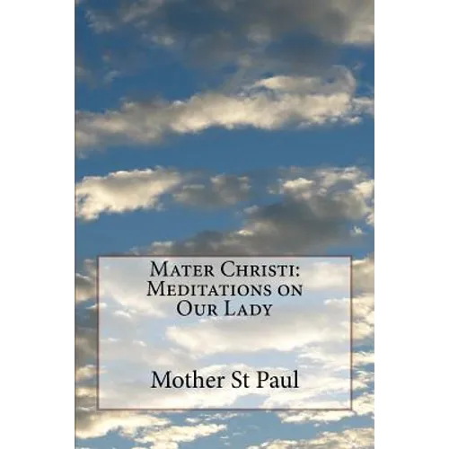 Mater Christi: Meditations on Our Lady - Paperback