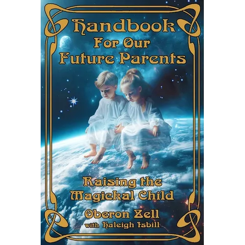 Handbook For Our Future Parents: Raising The Magickal Child - Paperback