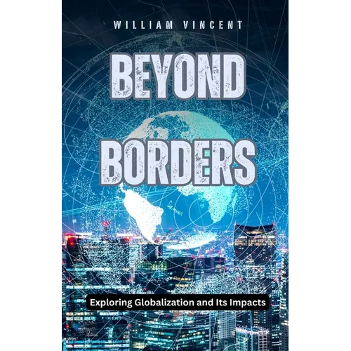 Beyond Borders: Exploring Globalization and Its Impacts - Paperback