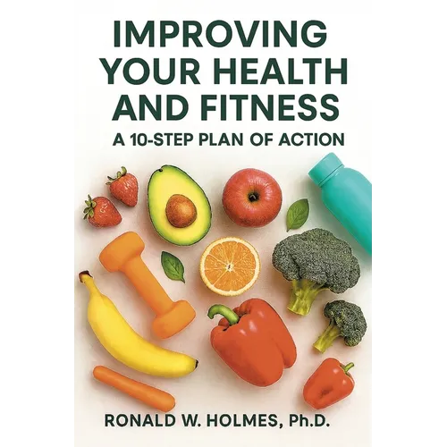 Improving Your Health and Fitness: A 10-Step Plan of Action - Paperback