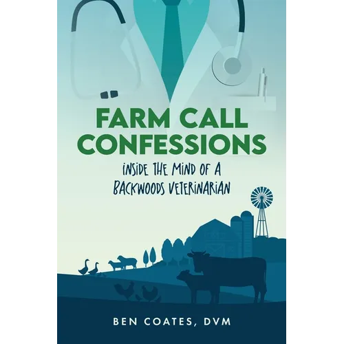 Farm Call Confessions: Inside the Mind of a Backwoods Veterinarian - Paperback