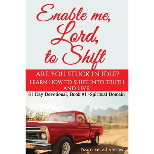 Enable me, Lord, to Shift: Are you stuck in idle? Learn how to shift into Truth and live! Spiritual Domain
