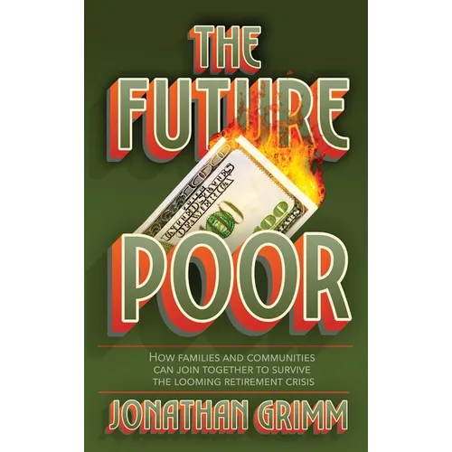 The Future Poor: How families and communities can join together to survive the looming retirement crisis