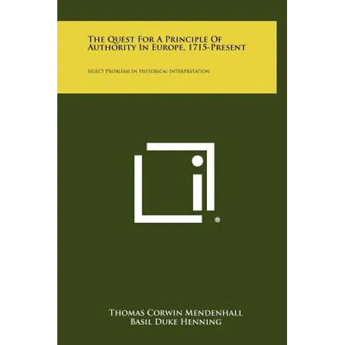 The Quest For A Principle Of Authority In Europe, 1715-Present: Select Problems In Historical Interpretation - Hardcover