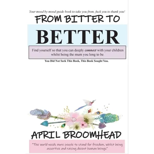 From Bitter To Better: A self help guide to walk you through a break up so you can co-parent peacefully. - Paperback