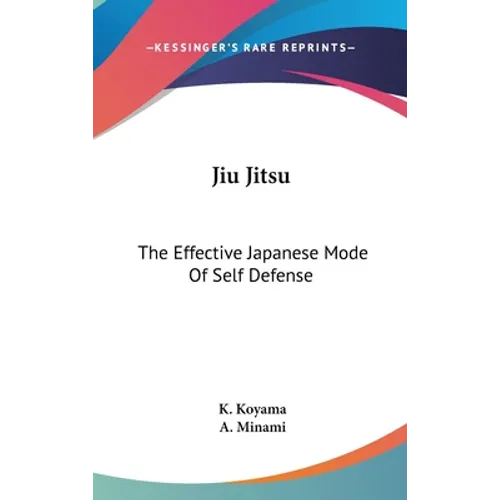 Jiu Jitsu: The Effective Japanese Mode Of Self Defense - Hardcover