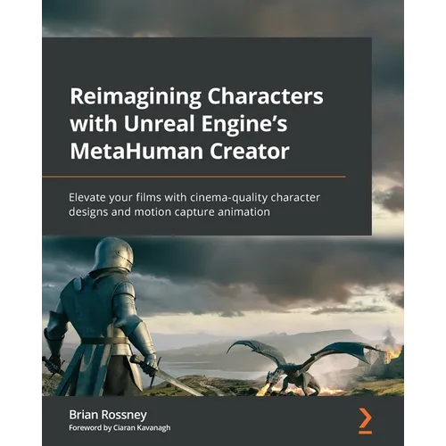 Reimagining Characters with Unreal Engine's MetaHuman Creator: Elevate your films with cinema-quality character designs and motion capture animation - Paperback