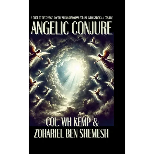 Angelic Conjure: A Guide to the 72 Angels of the Shemhamphorash for Use in Folk Magick & Conjure - Hardcover