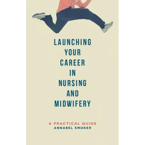 Launching Your Career in Nursing and Midwifery: A Practical Guide - Paperback