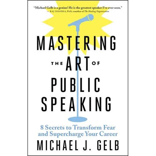 Mastering the Art of Public Speaking: 8 Secrets to Transform Fear and Supercharge Your Career - Paperback