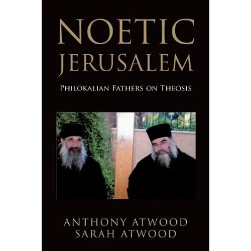 Noetic Jerusalem: Philokalian Fathers on Theosis - Paperback