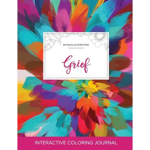 Adult Coloring Journal: Grief (Mythical Illustrations, Color Burst)