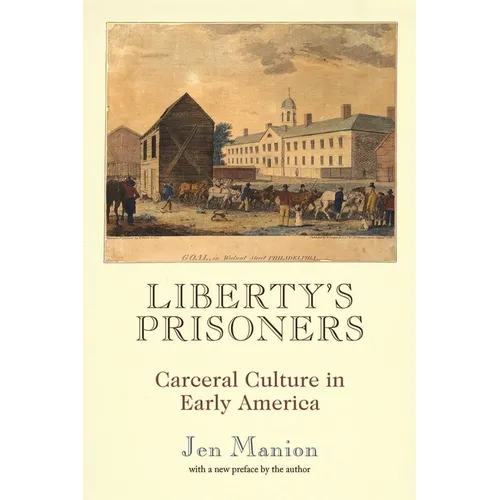 Liberty's Prisoners: Carceral Culture in Early America - Paperback
