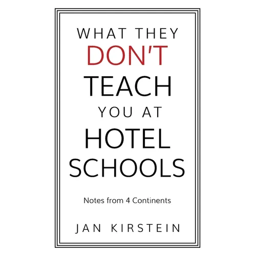 What They Don't Teach You at Hotel Schools: Notes from 4 Continents