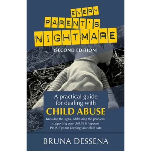 Every Parent's Nightmare: A Practical Guide for Dealing with Child Abuse - Paperback