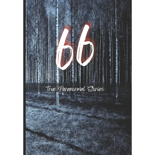 66 True Paranormal Stories: True Scary Stories to Tell in The Dark - Paperback