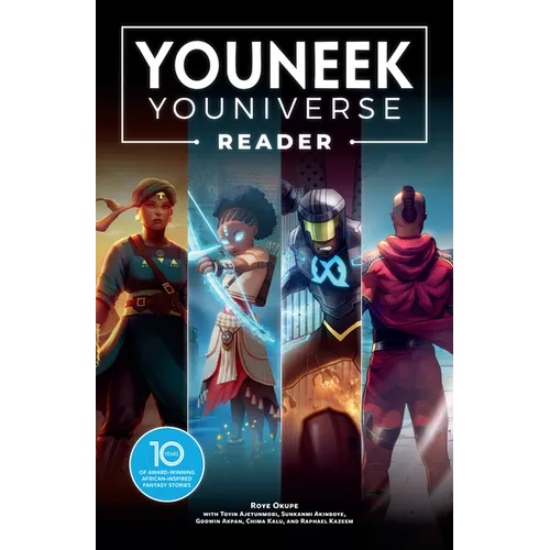The Youneek Youniverse Reader: 10 Years of Award-Winning African-Inspired Fantasy Stories