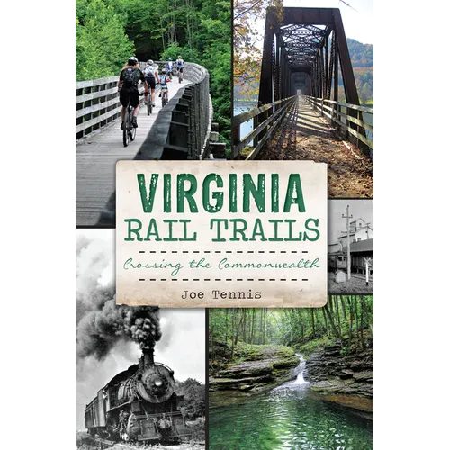 Virginia Rail Trails: Crossing the Commonwealth - Paperback
