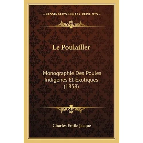 Le Poulailler: Monographie Des Poules Indigenes Et Exotiques (1858) - Paperback