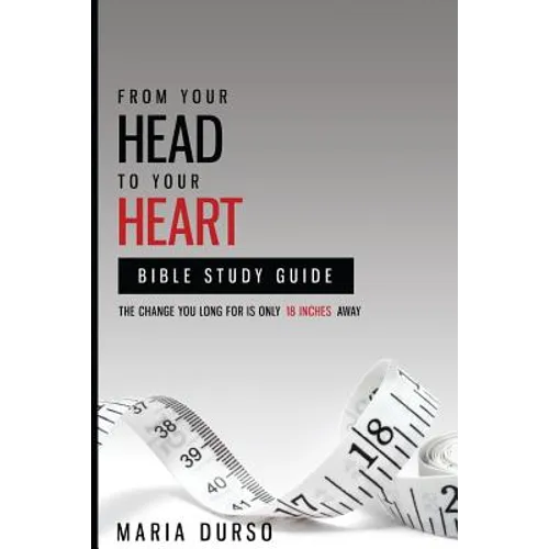 From Your Head to Your Heart Bible Study Guide: The Change You Long For Is Just 18 Inches Away - Paperback
