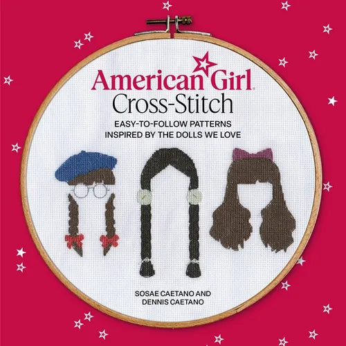 American Girl Cross-Stitch: Easy-To-Follow Patterns Inspired by the Dolls We Love - Paperback