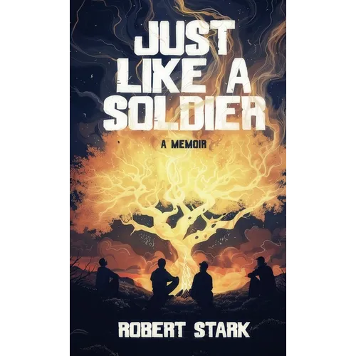 Just Like a Soldier: A True Story of Family, Farming, and Finding Hope in Ordinary Folk - Hardcover