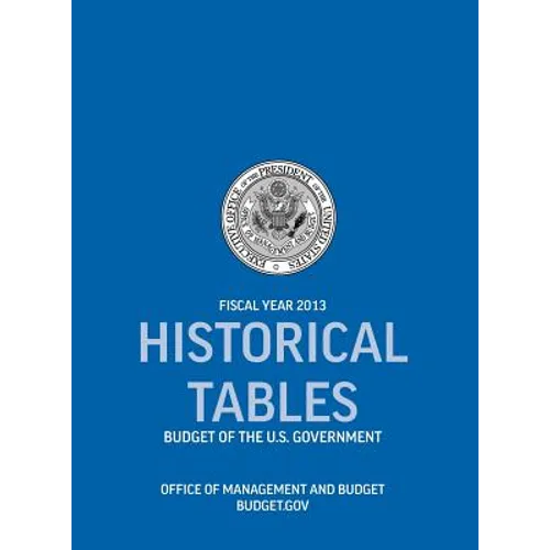 Historical Tables: Budget of the U.S. Government Fiscal Year 2013 (Historical Tables Budget of the United States Government) - Hardcover