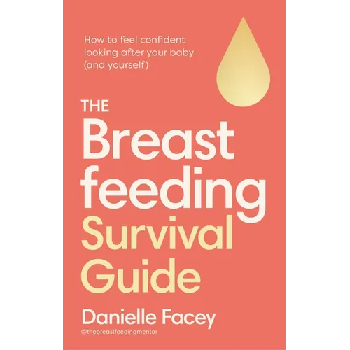 The Breastfeeding Survival Guide: How to Feel Confident Looking After Your Baby (and Yourself) - Paperback