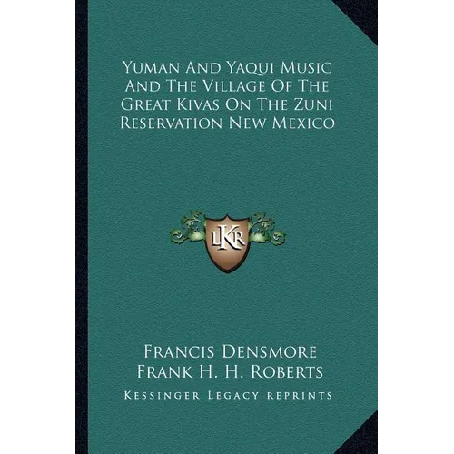 Yuman And Yaqui Music And The Village Of The Great Kivas On The Zuni Reservation New Mexico - Paperback
