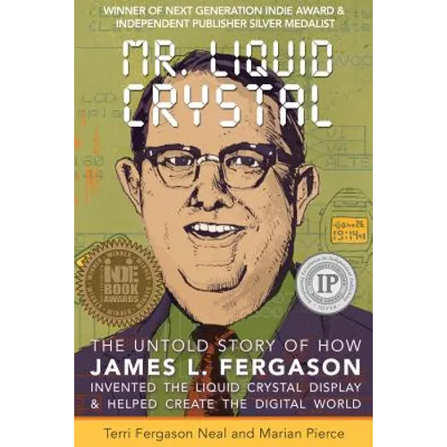Mr. Liquid Crystal: The Untold Story of How James L. Fergason Invented the Liquid Crystal Display & Helped Create the Digital World - Paperback