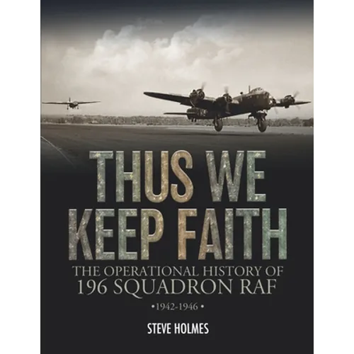 Thus We Keep Faith: The Operational History of 196 Squadron RAF 1942-1946 - Paperback