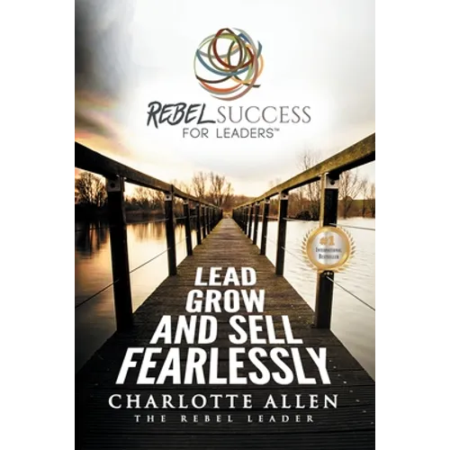 Rebel Success for Leaders: Lead, Grow and Sell Fearlessly - Paperback