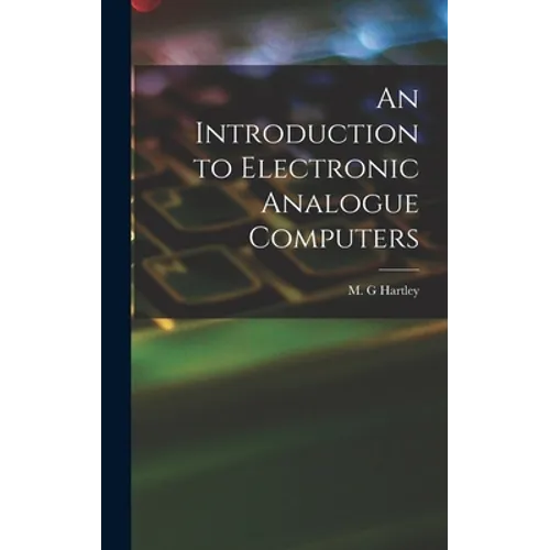 An Introduction to Electronic Analogue Computers - Hardcover
