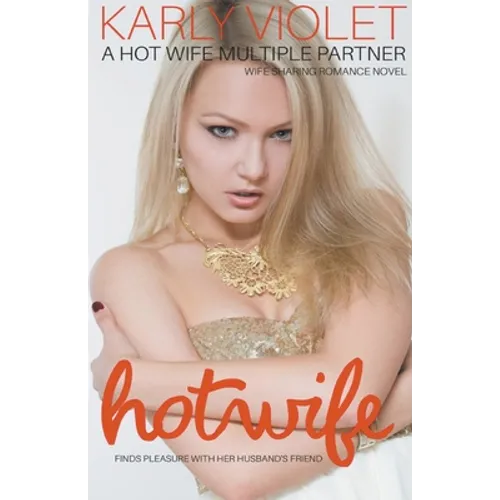 Hotwife Finds Pleasure With Her Husband's Friend - A Hot Wife Multiple Partner Wife Sharing Romance Novel - Paperback