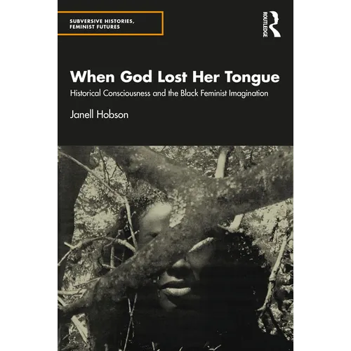 When God Lost Her Tongue: Historical Consciousness and the Black Feminist Imagination - Paperback