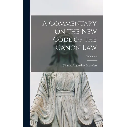 A Commentary On the New Code of the Canon Law; Volume 4 - Hardcover
