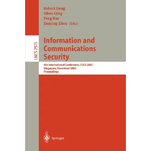 Information and Communications Security: 4th International Conference, Icics 2002, Singapore, December 9-12, 2002, Proceedings - Paperback