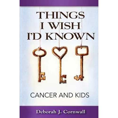 Things I Wish I'd Known: Cancer and Kids - Paperback