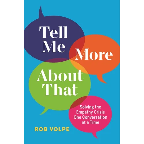 Tell Me More about That: Solving the Empathy Crisis One Conversation at a Time - Hardcover