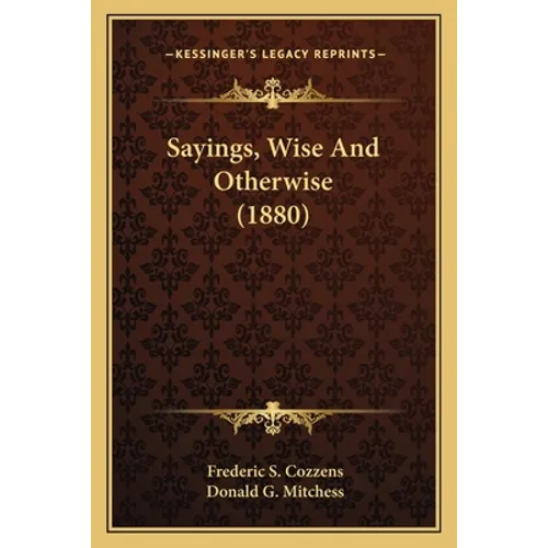 Sayings, Wise And Otherwise (1880) - Paperback